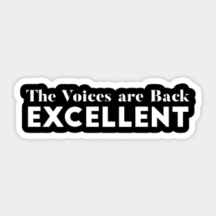 The Voices are Back Excellent Sarcasm joke Sticker